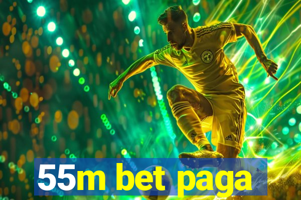 55m bet paga